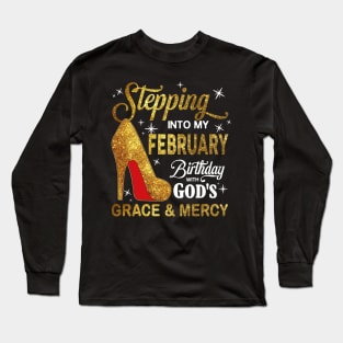 Stepping Into My February Birthday With God's Grace And Mercy Long Sleeve T-Shirt